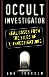 Occult Investigator: Real Cases From The Files Of X-investigations