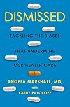 Dismissed: Tackling the Biases That Undermine our Health Care