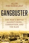Gangbuster: One Man's Battle Against Crime, Corruption, and the Klan