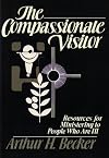 Compassionate Visitor: Resources for Ministering to People Who Are Ill