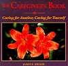 The Caregiver's Book: Caring for Another, Caring for Yourself (Willowgreen Series)