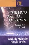 Our Lives Are Not Our Own: Saying ''Yes'' to God (Lutheran Voices)