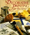 Decorative Painting for the Home: Creating Exciting Effects With Water-Based Paints