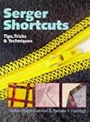 Serger Shortcuts: Tips, Tricks & Techniques