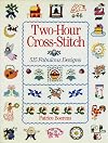 Two-Hour Cross-Stitch: 515 Fabulous Designs