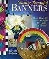 Making Beautiful Banners: More Than 70 Festive Designs to Decorate Your Home