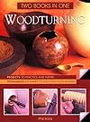 Woodturning, Two Books in One- Projects To Practice and Inspire / Techniques to Adapt to Suit Your Own Designs