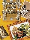 Decorating With Decoupage: Techniques * Ideas * Projects