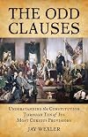 The Odd Clauses: Understanding the Constitution Through Ten of Its Most Curious Provisions