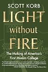 Light without Fire: The Making of America's First Muslim College