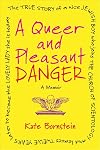A Queer and Pleasant Danger: A Memoir