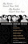 My Sister, Guard Your Veil; My Brother, Guard Your Eyes: Uncensored Iranian Voices