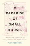 A Paradise of Small Houses: The Evolution, Devolution, and Potential Rebirth of Urban Housing