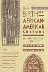 The Birth of African-American Culture: An Anthropological Perspective