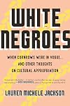 White Negroes: When Cornrows Were in Vogue ... and Other Thoughts on Cultural Appropriation