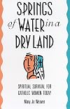 Springs of water in a dry land : spiritual survival for Catholic women today