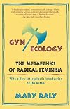Gyn/Ecology: The Metaethics of Radical Feminism {revised edition}
