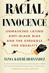 Racial Innocence: Unmasking Latino Anti-Black Bias and the Struggle for Equality
