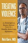 Treating Violence: An Emergency Room Doctor Takes On A Deadly American Epidemic