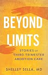 Beyond Limits: Stories of Third-Trimester Abortion Care