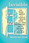 Invisible: How Young Women with Serious Health Issues Navigate Work, Relationships, and the Pressure to Seem Just Fine