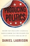 Producing Politics: Inside the Exclusive Campaign World Where the Privileged Few Shape Politics for All of Us