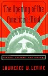 The Opening of the American Mind: Canons, Culture, and History