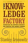 The Knowledge Factory: Dismantling the Corporate University and Creating True Higher Learning