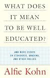 What Does it Mean to Be Well Educated? And Other Essays on Standards, Grading, and Other Follies