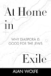 At Home in Exile: Why Diaspora Is Good for the Jews