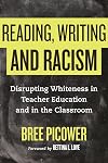 Reading, Writing, and Racism: Disrupting Whiteness in Teacher Education and in the Classroom