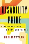 Disability Pride: Dispatches from a Post-ADA World