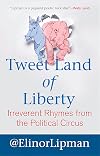 Tweet Land of Liberty: Irreverent Rhymes from the Political Circus