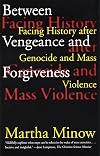 Between Vengeance and Forgiveness: Facing History After Genocide and Mass Violence