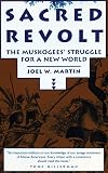 Sacred Revolt: The Muskogees' Struggle for a New World