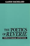 The Poetics of Reverie: Childhood, Language, and the Cosmos