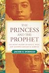 The Princess and the Prophet: The Secret History of Magic, Race, and Moorish Muslims in America