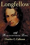 Longfellow: A Rediscovered Life