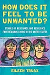 How Does It Feel to Be Unwanted?: Stories of Resistance and Resilience from Mexicans Living in the United States
