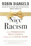 Nice Racism: How Progressive White People Perpetuate Racial Harm