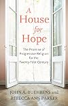 A House for Hope: The Promise of Progressive Religion for the Twenty-first Century