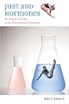 Just Add Hormones: An Insider's Guide to the Transsexual Experience