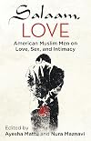 Salaam, Love: American Muslim Men on Love, Sex, and Intimacy