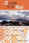 The Future of the Wild: Radical Conservation for a Crowded World