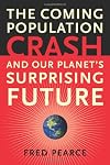 The Coming Population Crash and Our Planet's Surprising Future
