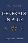 Generals in Blue: Lives of the Union Commanders