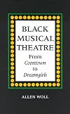 Black Musical Theatre: From Coontown to Dreamgirls