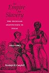 An Empire for Slavery: The Peculiar Institution in Texas, 1821-1865