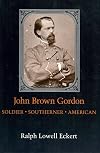 John Brown Gordon: Soldier, Southerner, American