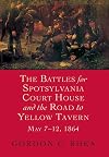 The Battles for Spotsylvania Court House and the Road to Yellow Tavern May 7-12, 1864